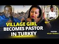 Village Girl Ends Up Pastor In Turkey Destinymatters