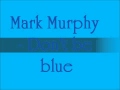 Mark Murphy - Don't be blue