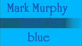 Mark Murphy - Don't be blue