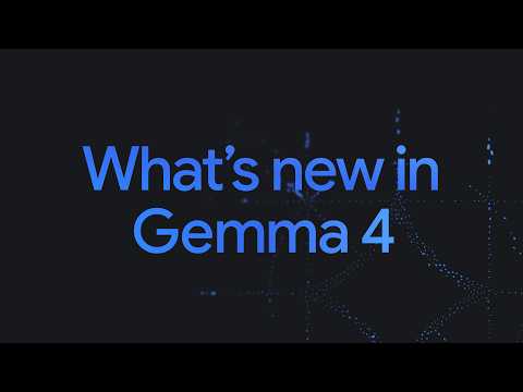 What’s new in Gemma 4