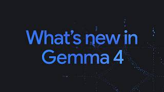 What’s new in Gemma 4