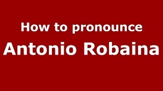How to pronounce Antonio Robaina