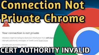 How to Fix: Your Connection Is Not Private Google Chrome, NET::ERR_CERT_AUTHORITY_INVALID