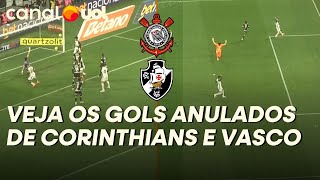 CORINTHIANS E VASCO TÊM GOLS ANULADOS NO PRIMEIRO TEMPO DA DECISÃO DA COPA DO BRASIL; VEJA OS LANCES