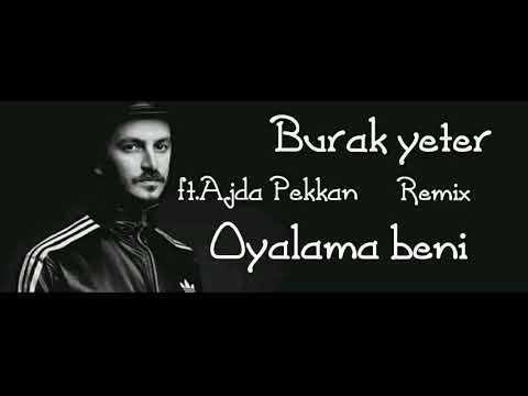 Burak yeter ft.Ajda Pekkan Remix Oyalama beni