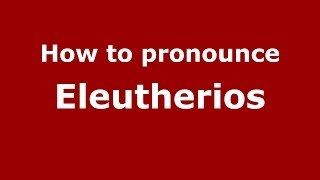 How to pronounce Eleutherios