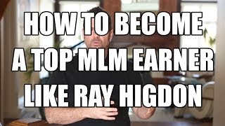 Ray Higdon - Success Secrets of Top MLM earners and network marketers like Ray Higdon Ray Higdon - Success Secrets of Top MLM earners and network marketers like Ray Higdon