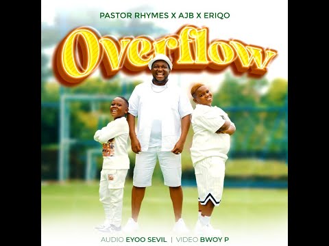 OVERFLOW BY PASTOR RHYMES FT  AJB & ERIQO (OFFICIAL GOSPEL VIDEO)