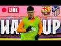?  BARÇA - ATLÉTICO MADRID | WARM UP LIVE ⚽