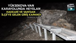 Yüksekova-Van Karayolunda Heyelan: Hakkari Ve Van’dan İlçe’ye Gelen Giriş Kapandı