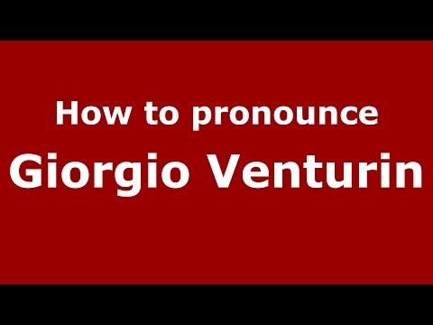 How to pronounce Giorgio Venturin (Italian/Italy)  - PronounceNames.com