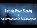 Let Me Down Slowly X Main Dhoondne Ko Zamaane Mein Lyrics