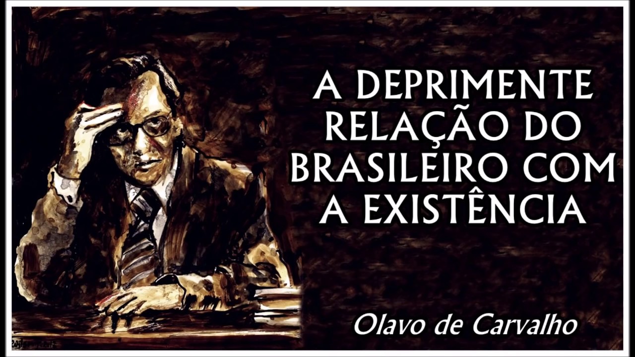 Olavo de Carvalho | A Deprimente Relação do Brasileiro com a Existência