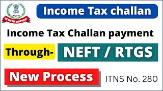 Income Tax challan payment through NEFT / RTGS | How to pay income tax challan online | ITNS No. 280