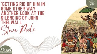 'Getting rid of him in some other way' Another Look at the Silencing of John Thelwall by Steve Poole