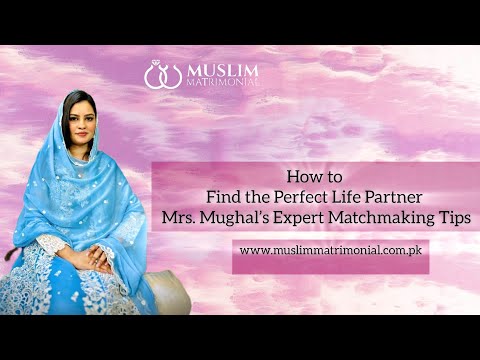 How to Find the Perfect Life Partner – Mrs. Mughal’s Expert Matchmaking Tips