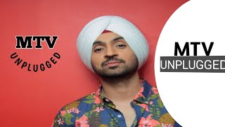 MTV UNPLUGGED SONGS BY-DILJIT DOSANJH,KAALI TERI GUTT TE PRANDA TERA LAL NI,JIMMI CHOO CHOO LE DU GA