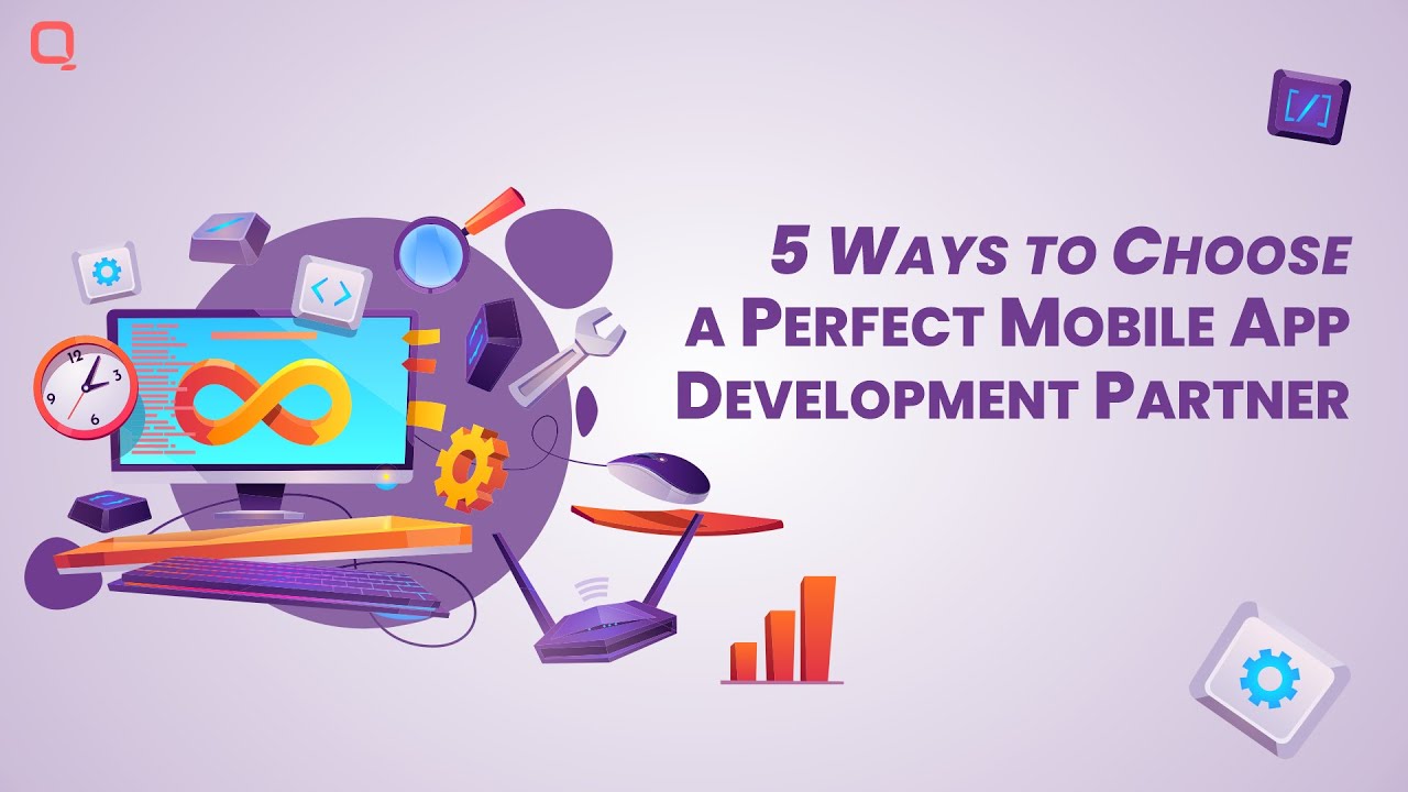 5 Ways to Choose a Perfect Mobile App Development Partner in 2024