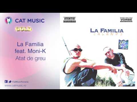 La Familia feat. Moni-K - Atat de greu