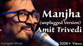 Manjha | Amit Trivedi | Unplugged Version | Kai Po Che | Best of Mtv Unplugged |