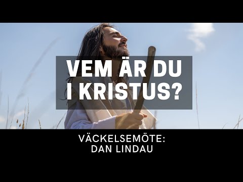 VEM ÄR DU I KRISTUS? - Dan Lindau - Vetlanda Friförsamling