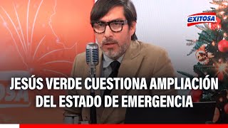 🔴🔵 Jesús Verde cuestiona ampliación del estado de emergencia: "No está funcionando para nada"