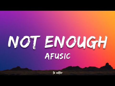 Not Enough - Afusic | Lyrics 