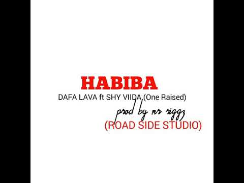 Habiba (2019) - Dafa Lava ft Shy Viida[One Raised] (Prod by Mr Riggz) [Road Side Studio]