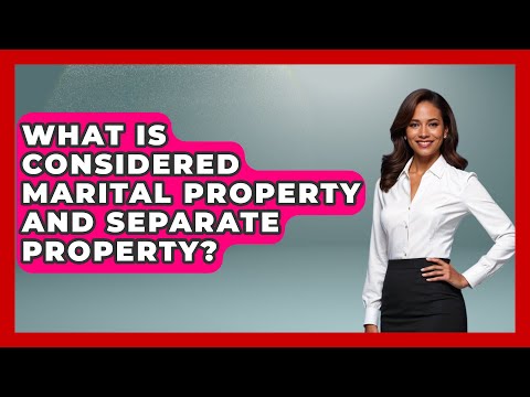 What Is Considered Marital Property and Separate Property? | Get Divorce Answers