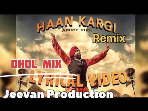 Haan Kargi Dhol Mix Ammy Virk Remix By Jeevan Production Remix Song Punjabi