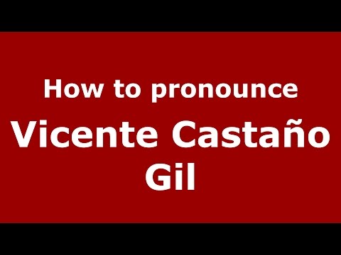 How to pronounce Vicente Castaño Gil (Colombian Spanish/Colombia)  - PronounceNames.com