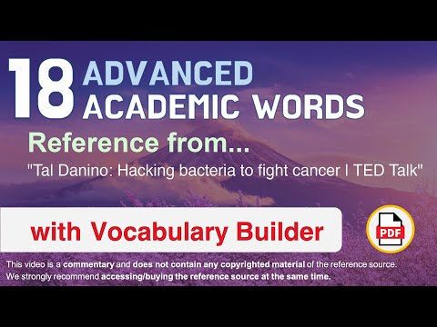 18 Advanced Academic Words Ref from "Tal Danino: Hacking bacteria to fight cancer | TED Talk"