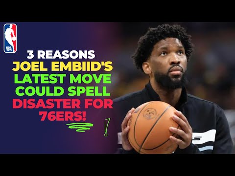 3 REASONS Joel Embiid's Latest Move Could Spell DISASTER for 76ers!
