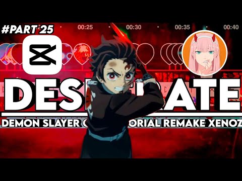 FULL EDIT TUTORIAL AMV BADASS CAPCUT - XENOZ REMAKE PART 25 - DEMON SLAYER - DESPERATE