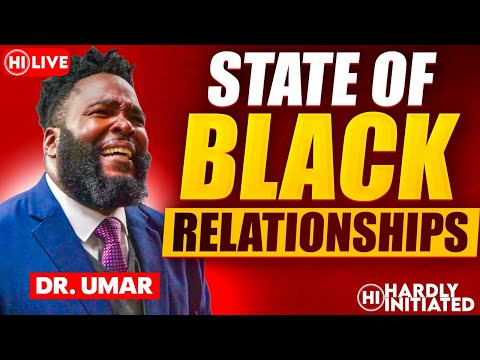 DR UMAR JOHNSON TALKS LIVE ABOUT BLACK RELATIONSHIPS WITH HARDLY INITIATED