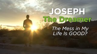 Joseph the Dreamer: The Mess in My Life Is GOOD?