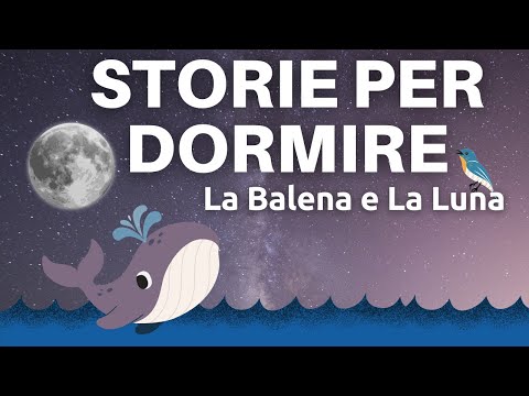 La Balena e La Luna - Storie Per Dormire e Riflettere - Rilassamento Profondo