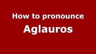How to pronounce Aglauros
