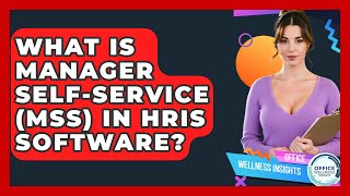 What Is Manager Self-Service (MSS) In HRIS Software - Office Wellness Insights