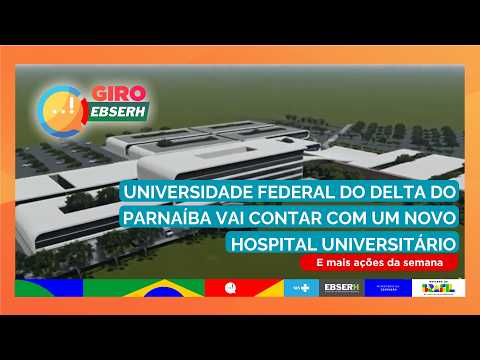 Giro Ebserh - Universidade Federal do Delta do Parnaíba vai contar com novo Hospital Universitário