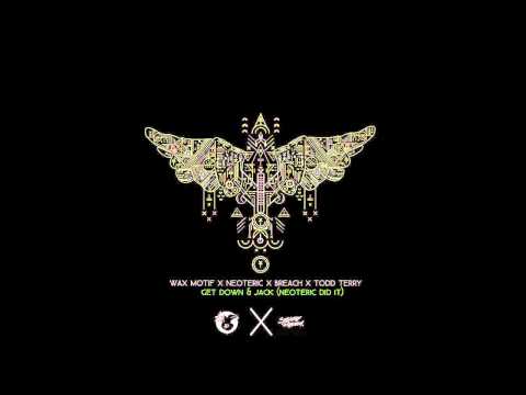 Wax Motif x Neoteric x Breach x Todd Terry - Get Down & Jack (Neoteric Did It)