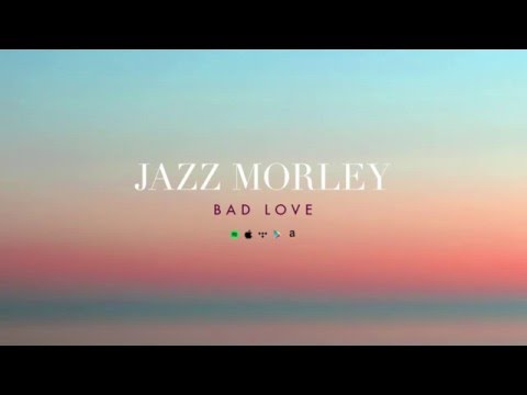 Jazz Morley - Bad Love - Official Audio