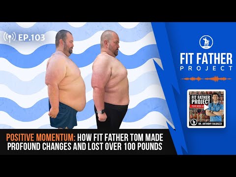 FFP Podcast Ep.103 - Positive Momentum: How Tom Lost Over 100 Pounds By Making Important Changes!