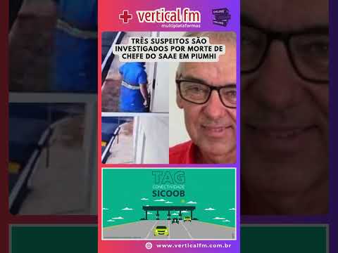 TRÊS SUSPEITOS SÃO INVESTIGADOS POR MORTE DE CHEFE DO SAAE EM PIUMHI