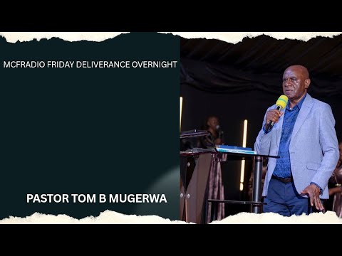 🔴 MCF: Friday Deliverance Overnight  Service || Pastor Tom Mugerwa ||31-10-2025