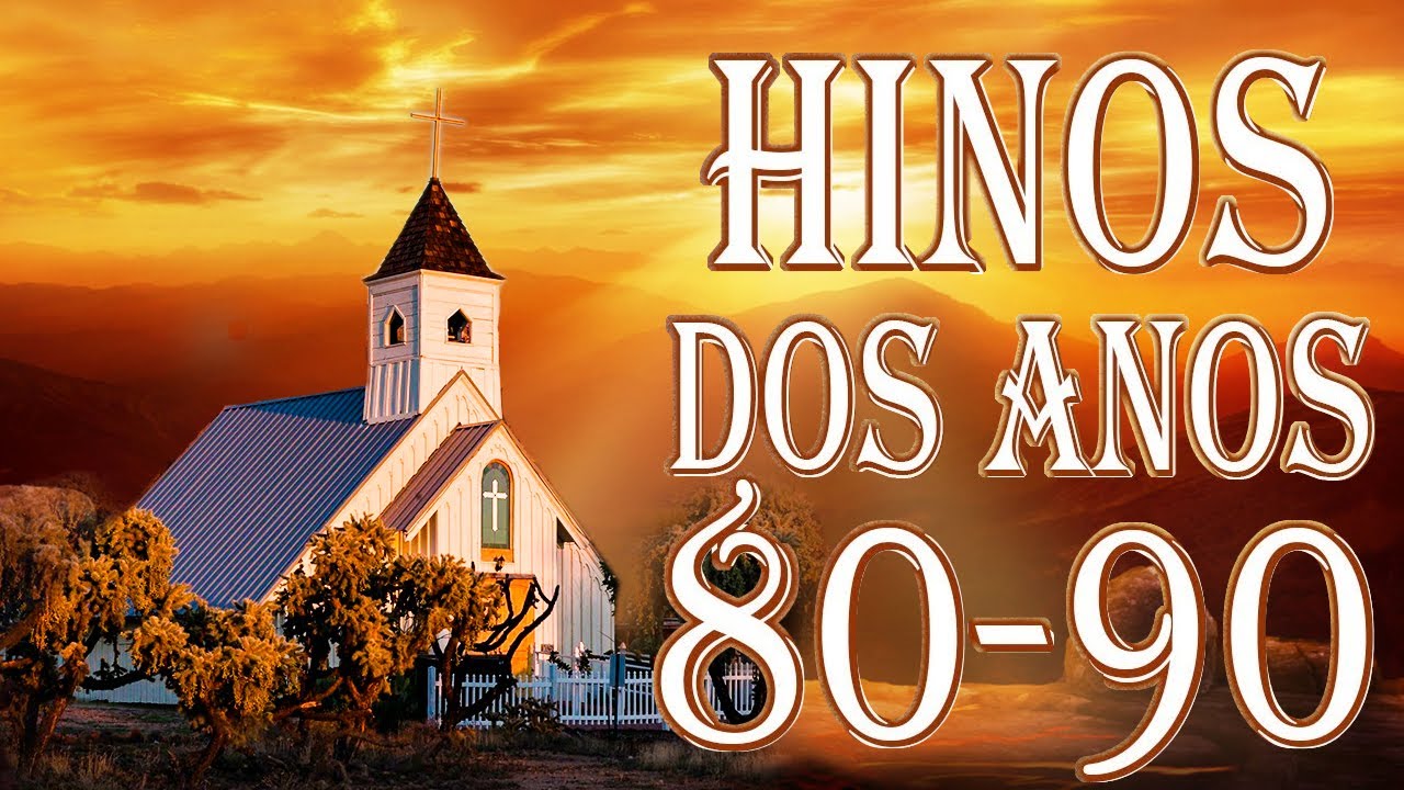 Hinos Antigos || Anos 80 - 90 mais tocadas - Os Melhores Com Letra