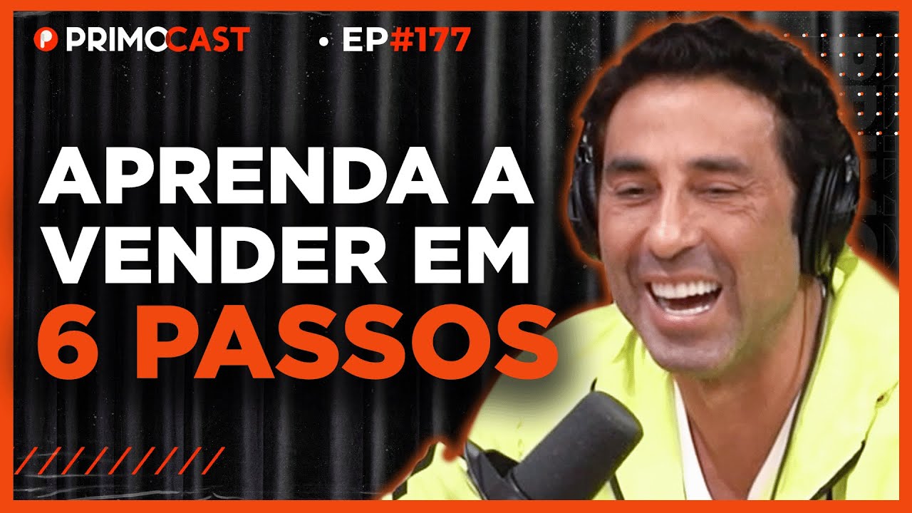 O MÉTODO DEFINITIVO DE VENDAS (como vender QUALQUER COISA para QUALQUER PESSOA) | PrimoCast 177