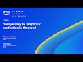 AWS Summit ANZ 2023 Your Journey To Temporary Credentials In The Cloud AWS Events