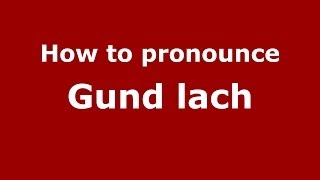 How to pronounce Gund Lach
