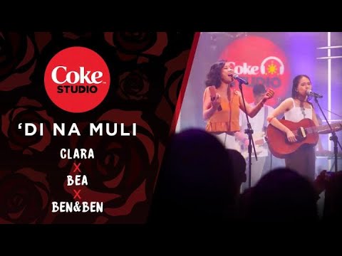 Coke Studio Season 3: “’Di Na Muli” Cover by Bea Lorenzo, Clara Benin, and Ben&Ben
